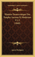 Histoire Democratique Des Peuples Anciens Et Modernes V1-2 (1849): (French)