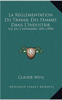 La Reglementation Du Travail Des Femmes Dans L'Industrie: Loi Du 2 Novembre 1892 (1898)