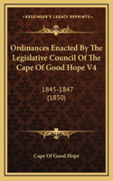 Ordinances Enacted By The Legislative Council Of The Cape Of Good Hope V4: 1845-1847 (1850)