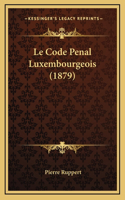 Le Code Penal Luxembourgeois (1879)
