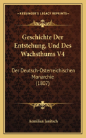 Geschichte Der Entstehung, Und Des Wachsthums V4: Der Deutsch-Osterreichischen Monarchie (1807)(German)