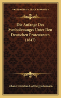 Anfange Des Symbolzwanges Unter Den Deutschen Protestanten (1847)