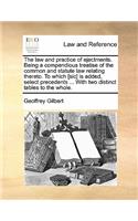 The Law and Practice of Ejectments. Being a Compendious Treatise of the Common and Statute Law Relating Thereto. to Whlch [Sic] Is Added, Select Precedents ... with Two Distinct Tables to the Whole.