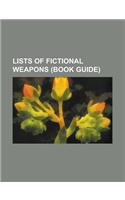 Lists of Fictional Weapons (Book Guide): List of Fictional Firearms, List of Fictional Pulse Rifles, List of Fictional Swords, List of Magical Weapons