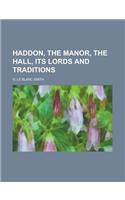 Haddon, the Manor, the Hall, Its Lords and Traditions