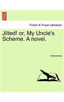Jilted! Or, My Uncle's Scheme. a Novel.