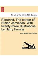 Perfervid. the Career of Ninian Jamieson. with Twenty-Three Illustrations by Harry Furniss.
