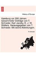 Hamburg VOR 200 Jahren. Gesammelte Vortr GE Von T. Schrader, Karl Jacoby, K. J. W. Wolters. Herausgegeben Von T. Schrader. Mit Sechs Abbildungen.