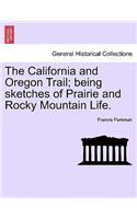 The California and Oregon Trail; Being Sketches of Prairie and Rocky Mountain Life.