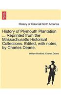 History of Plymouth Plantation ... Reprinted from the Massachusetts Historical Collections. Edited, with notes, by Charles Deane.