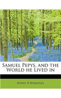 Samuel Pepys, and the World He Lived in: (English)