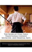 The Book of Feng Shui, Traditional Chinese Medicine, and Martial Arts