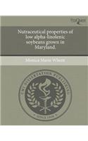 Nutraceutical Properties of Low Alpha-Linolenic Soybeans Grown in Maryland: (English)