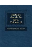 Histoire G N Rale de Paris, Volume 12