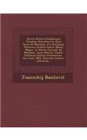 Brevis Notitia Fundationis Theodori Koriathovits Olim Ducis de Munkacs, Pro Religiosis Ruthenis Ordinis Sancti Basilii Magni, in Monte Csernek Ad Munkacs, Anno MCCCLX. Factae: Exhibens Statum Praesentem, Seu Anni 1804. Dioecesis Graeco-Catholicae...(Latin)