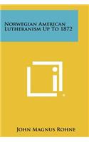 Norwegian American Lutheranism Up To 1872