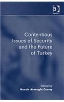 Contentious Issues of Security and the Future of Turkey