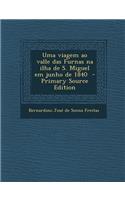 Uma Viagem Ao Valle Das Furnas Na Ilha de S. Miguel Em Junho de 1840: (Portuguese)