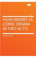 Hush Money [a Comic Drama in Two Acts]