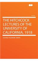 The Hitchcock Lectures of the University of California, 1918