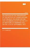 An Oration on the Anniversary of the Battles of Champlain and Plattsburgh, Delivered Before the Columbian Society in the City of New York, at Tammany-Hall, on the 11th of September, 1816