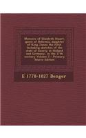 Memoirs of Elizabeth Stuart, Queen of Bohemia, Daughter of King James the First. Including Sketches of the State of Society in Holland and Germany, in