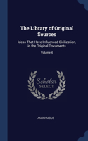 The Library of Original Sources: Ideas That Have Influenced Civilization, in the Original Documents; Volume 4