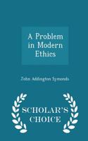 A Problem in Modern Ethics - Scholar's Choice Edition