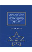 Samuel Daniel's Civil Wars Between the Two Houses of Lancaster and York Und Michael Drayton's Barons' Wars. Eine Quellenstudie .. - War College Series