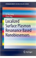 Localized Surface Plasmon Resonance Based Nanobiosensors: (Springerbriefs in Molecular Science)