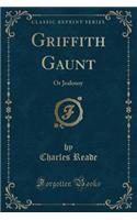 Griffith Gaunt: Or Jealousy (Classic Reprint)(English)