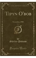 Tipyn O'Bob, Vol. 6: November, 1908 (Classic Reprint)
