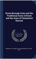Essex Borough Arms and the Traditional Arms of Essex and the Arms of Chelmsford Diocese