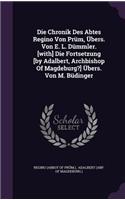 Die Chronik Des Abtes Regino Von Prüm, Übers. Von E. L. Dümmler. [with] Die Fortsetzung [by Adalbert, Archbishop Of Magdeburg?] Übers. Von M. Büdinger