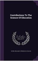 Contributions To The Science Of Education