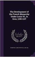 The Development of the French Monarchy Under Louis VI., le Gros, 1108-1137