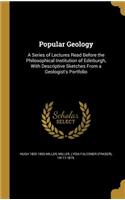 Popular Geology: A Series of Lectures Read Before the Philosophical Institution of Edinburgh, With Descriptive Sketches From a Geologist's Portfolio