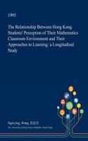 The Relationship Between Hong Kong Students' Perception of Their Mathematics Classroom Environment and Their Approaches to Learning