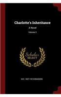 CHARLOTTE'S INHERITANCE: A NOVEL; VOLUME