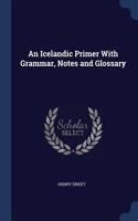 Icelandic Primer With Grammar, Notes and Glossary