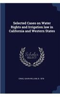 Selected Cases on Water Rights and Irrigation Law in California and Western States