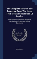 The Complete Story Of The Transvaal From The great Trek To The Convention Of London