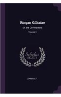 Ringan Gilhaize: Or, the Covenanters; Volume 3