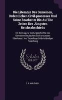 Die Literatur Des Gemeinen, Ordentlichen Civil-processes Und Seine Bearbeiter Bis Auf Die Zeiten Des Jüngsten Reichsabschieds