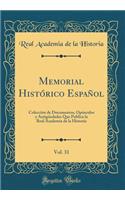 Memorial Histï¿½rico Espaï¿½ol, Vol. 31: Colecciï¿½n de Documentos, Opï¿½sculos Y Antigï¿½edades Que Publica La Real Academia de la Historia (Classic Reprint)