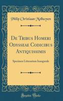 de Tribus Homeri Odysseae Codicibus Antiquissimis: Specimen Litterarium Inaugurale (Classic Reprint)