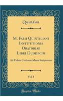 M. Fabii Quintiliani Institutionis Oratoriae Libri Duodecim, Vol. 1