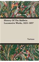 History Of The Baldwin Locomotive Works, 1831-1897