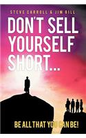 Don't Sell Yourself Short! Be All You Can Be!
