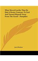 What Moved Lucifer That He Had A Desire Contrary To God And Turned Himself Away From The Good? - Pamphlet